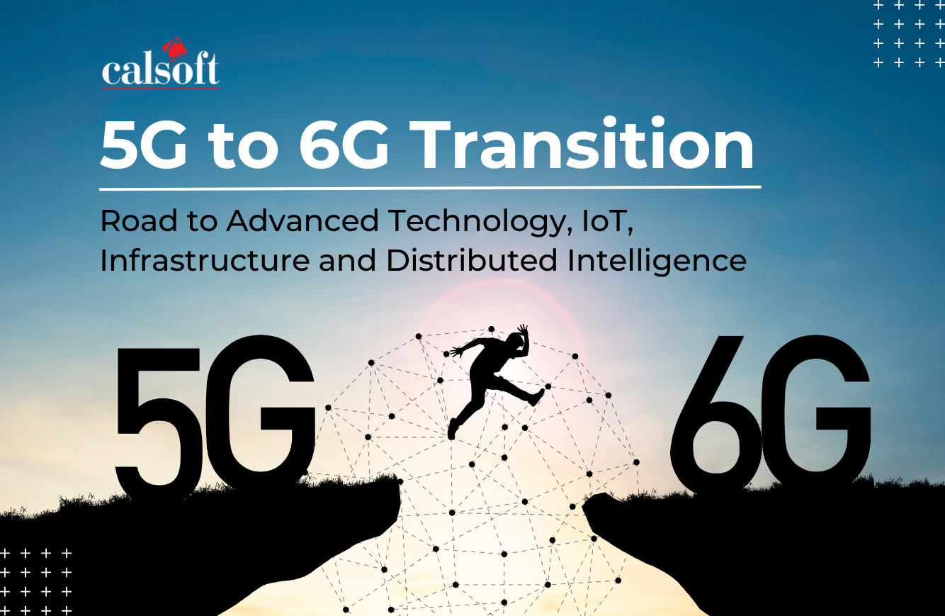 5G to 6G Transition: Road to Advanced Technology,  IoT, Infrastructure and Distributed Intelligence