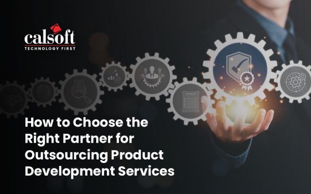 How to Choose the Right Partner for Outsourcing Product Development Services