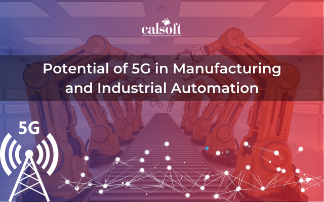 Potential of 5G in Manufacturing and Industrial Automation