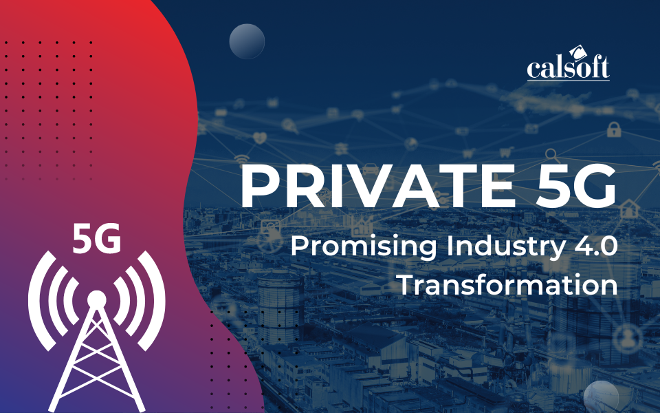 Private 5G: Promising Industry 4.0 Transformation