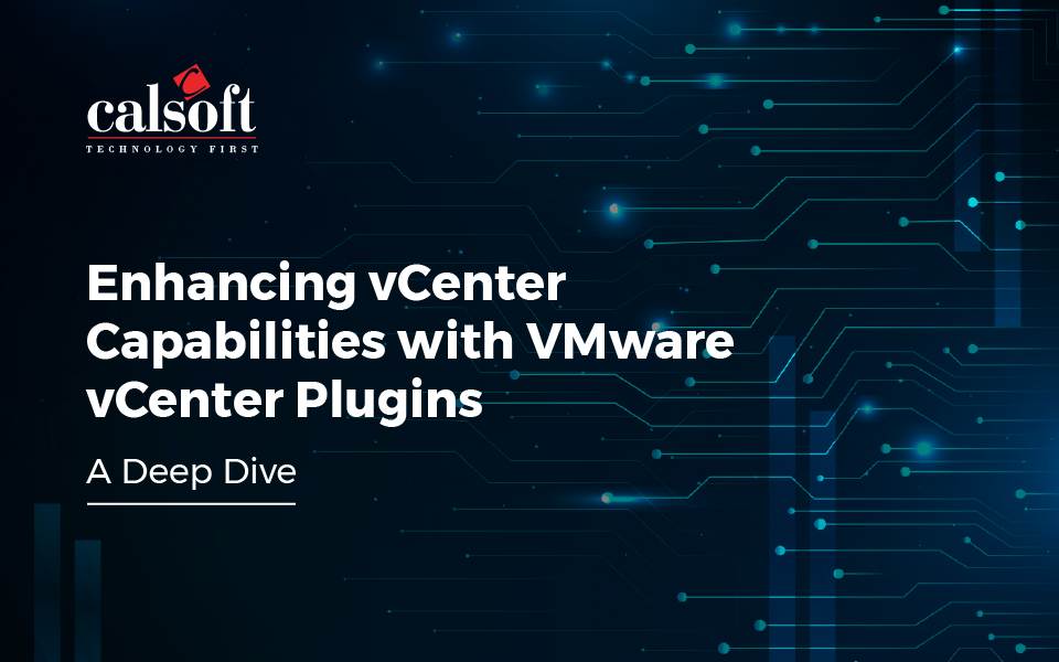 Enhancing vCenter Capabilities with VMware vCenter Plugins: A Deep Dive