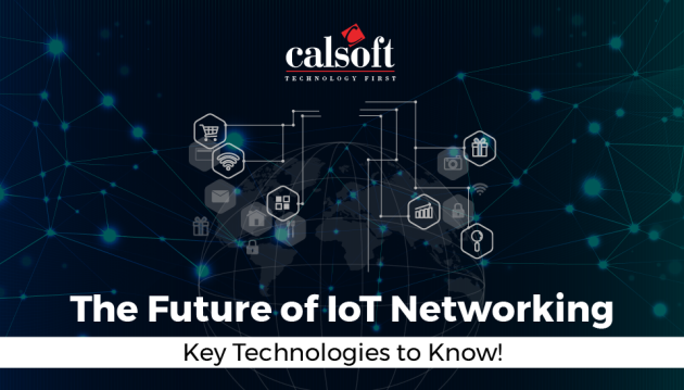 The Future of IoT Networking: Key Technologies to Know!