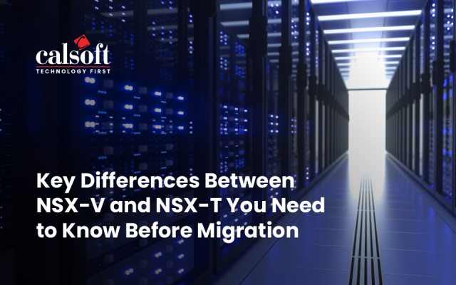 Key Differences Between NSX-V and NSX-T You Need to Know Before Migration