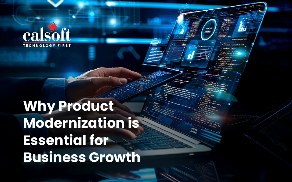 Why Product Modernization is Essential for Business Growth - Calsoft Blog