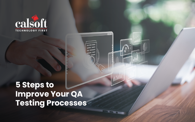 5 Steps to Improve Your QA Testing Processes