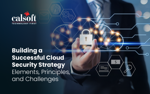 Building a Successful Cloud Security Strategy: Elements, Principles, and Challenges