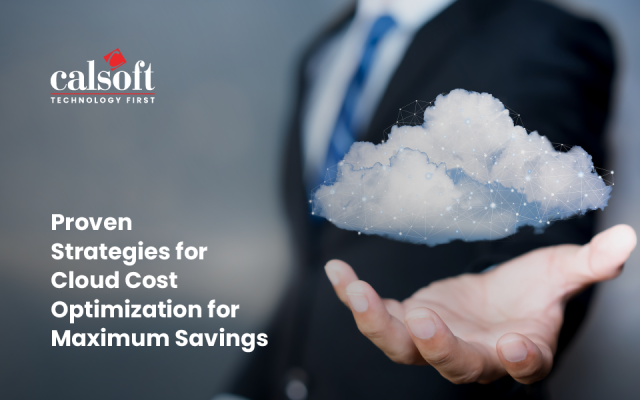 Proven Strategies for Cloud Cost Optimization for Maximum Savings