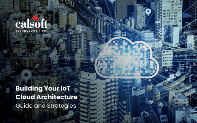 Building Your IoT Cloud Architecture Guide and Strategies