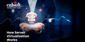 How Server Virtualization Works