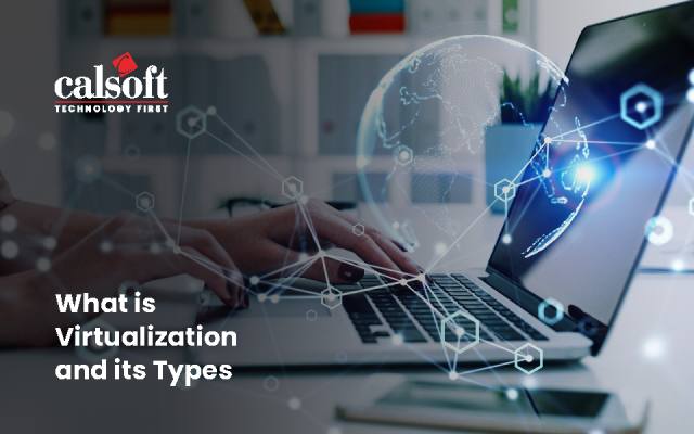 What is Virtualization and its Types