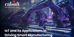 IoT and its Applications in Driving Smart Manufacturing