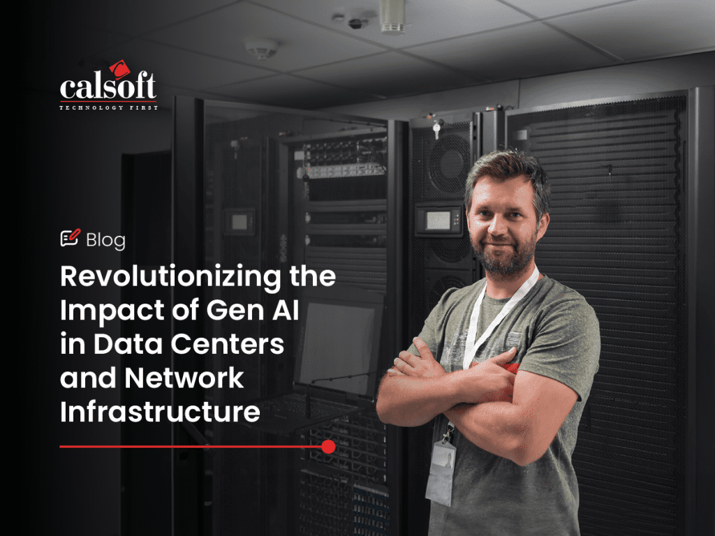 Revolutionizing the Impact of Gen AI in Data Centers and Network Infrastructure